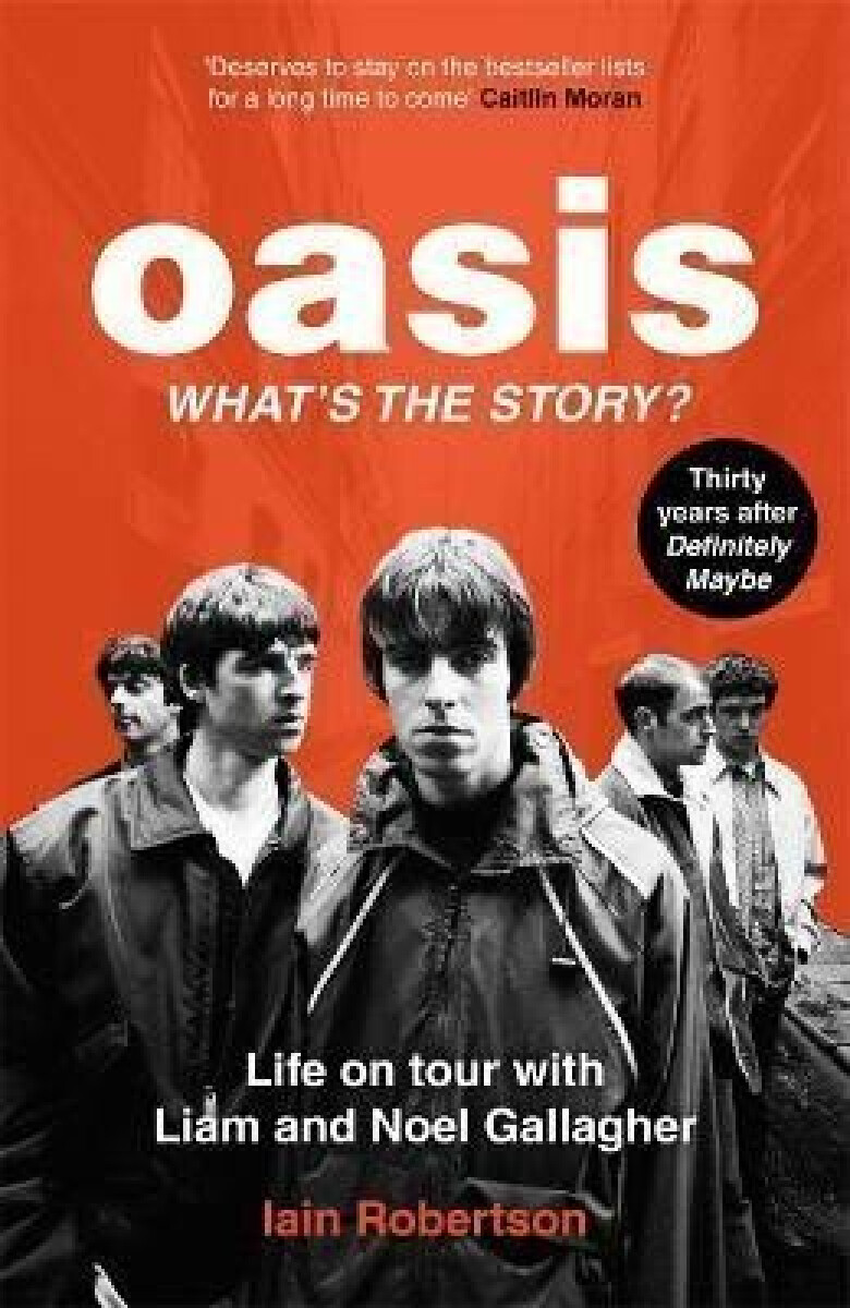 Kniha Oasis: What's The Story?: Life on tour with Liam and Noel Gallagher