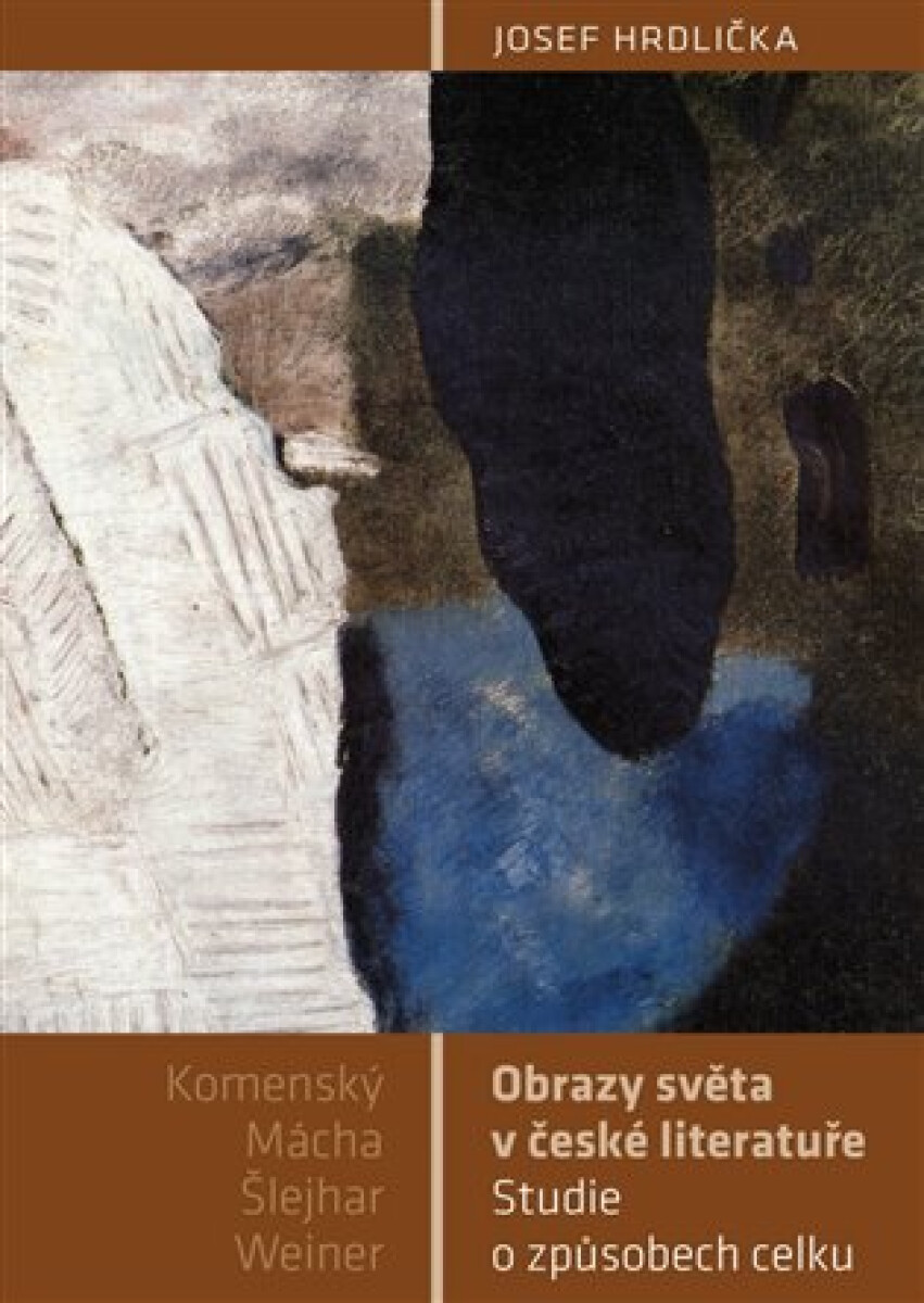 Kniha Obrazy světa v české literatuře - Studie o způsobech celku (Komenský, Mácha, Šlejhar, Weiner)