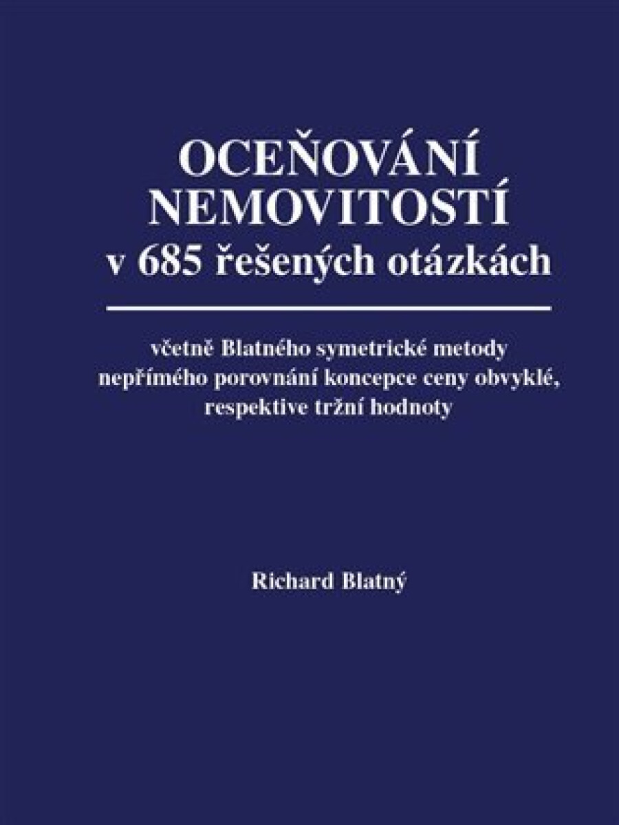 Kniha Oceňování nemovitostí v 685 řešených otázkách, včetně Blatného symetrické metody nepřímého porovnání koncepce ceny obvyklé, respektive tržní hodnoty