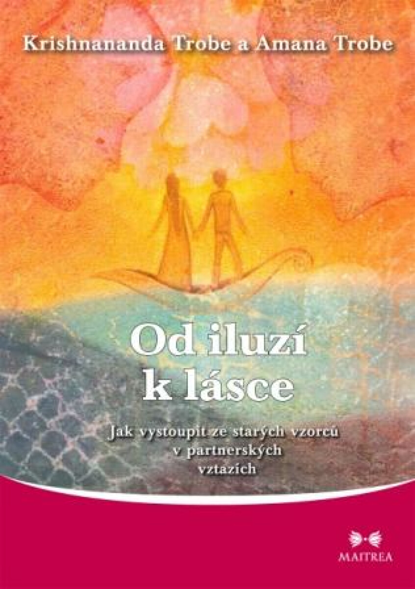 Od iluzí k lásce - Krishnananda Trobe, Amana Trobe