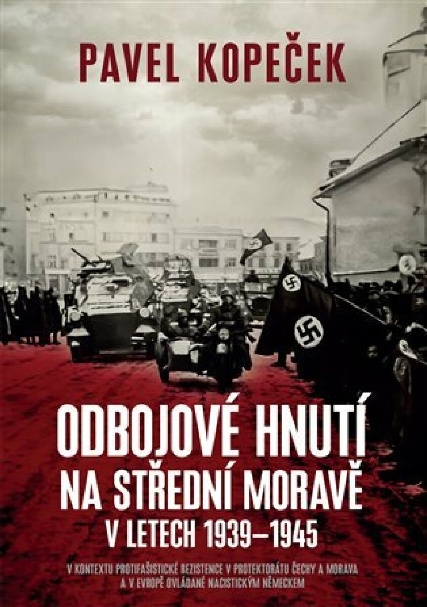 Kniha Odbojové hnutí na střední Moravě v letech 1939–1945 - V kontextu protifašistické rezistence v protektorátu Čechy a Morava a v Evropě ovládané nacistickým Německem