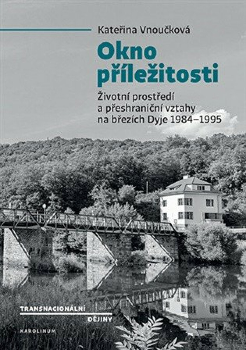 Kniha Okno příležitosti - Životní prostředí a přeshraniční vztahy na březích Dyje 1984–1995
