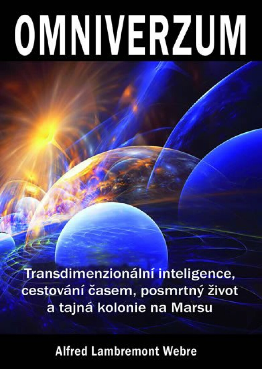 Omniverzum - Transdimenzionální inteligence, cestování časem, posmrtný život a tajná kolonie na Marsu koupíte na Knihydobrovsky.cz