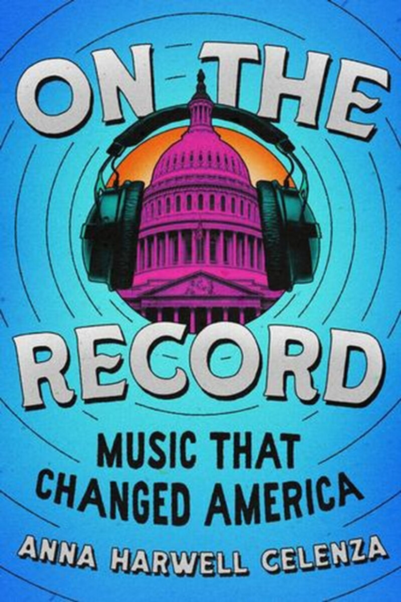 On the Record â€“ Music that Changed America - Anna Harwell  Celenza