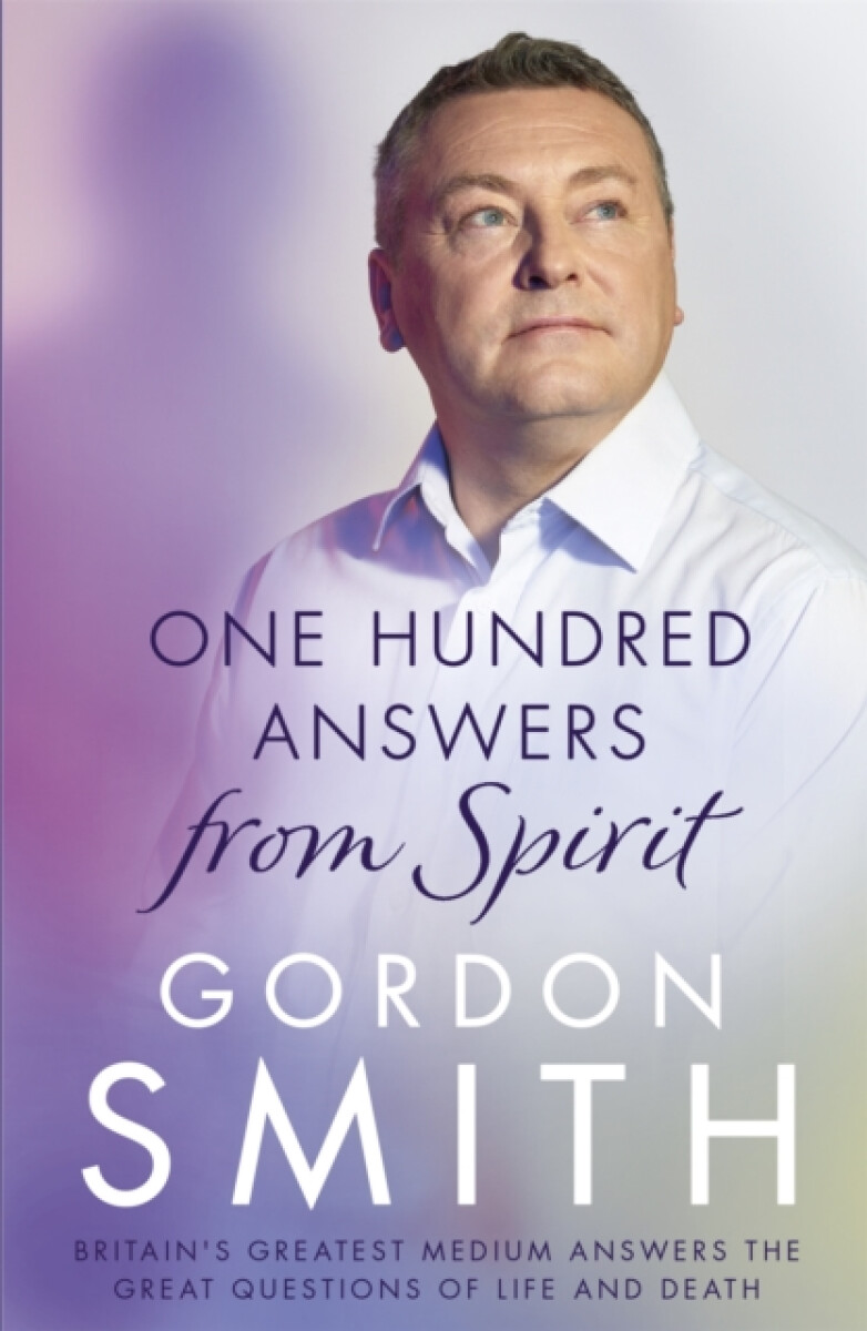 One Hundred Answers from Spirit - Rostya Gordon-Smith