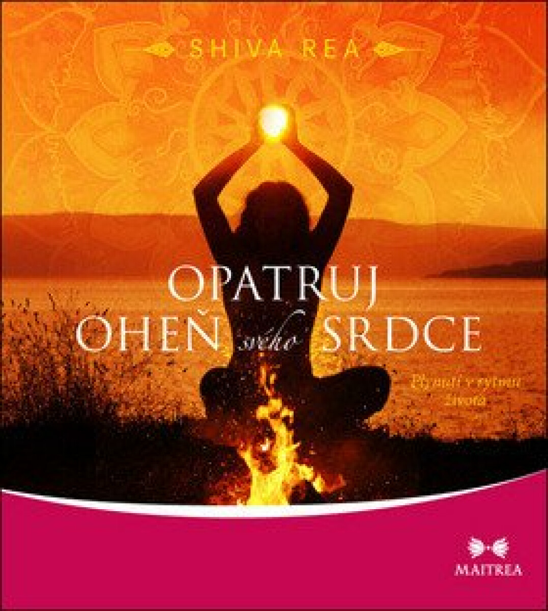 Opatruj oheň svého srdce – Rea Shiva