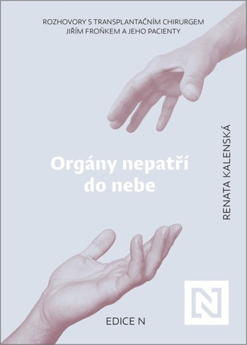 Kniha Orgány nepatří do nebe - Rozhovory s transplantačním chirurgem Jiřím Froňkem a jeho pacienty