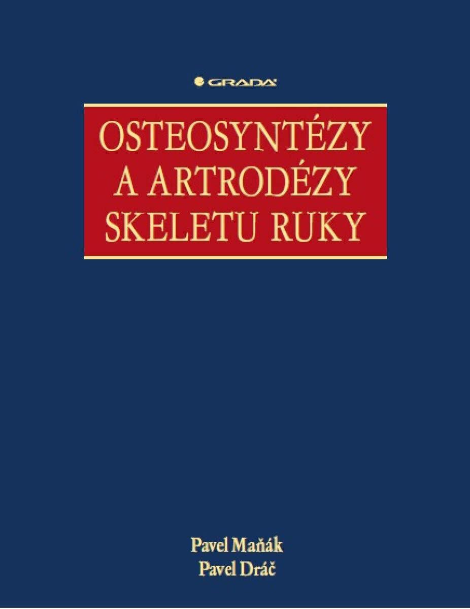 Osteosyntézy a artrodézy skeletu ruky - Pavel Maňák, Pavel Dráč