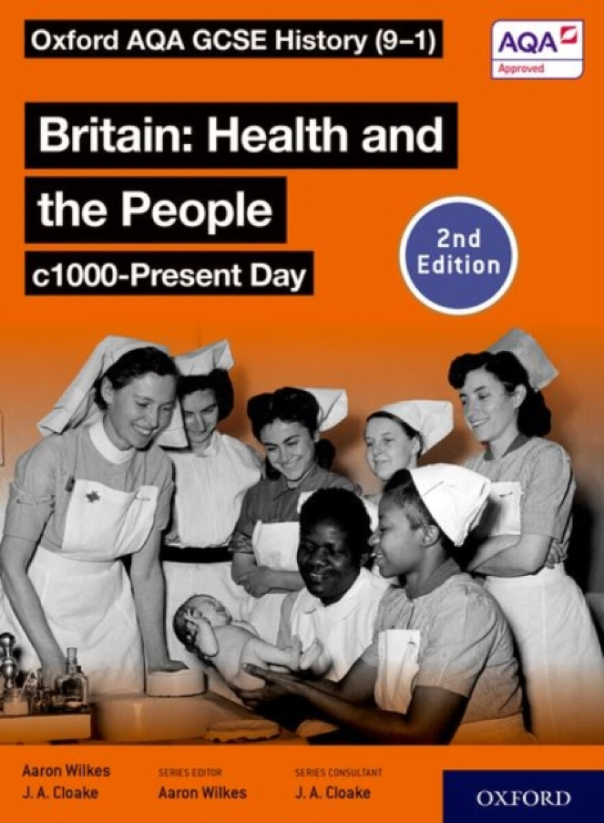 Oxford AQA GCSE History (9-1): Britain: Health and the People c1000-Present Day Student Book Second Edition – Aaron Wilkes, Jon Cloake