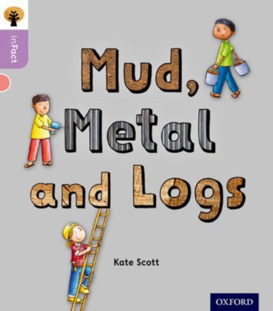 Kniha Oxford Reading Tree inFact: Oxford Level 1+: Mud, Metal and Logs