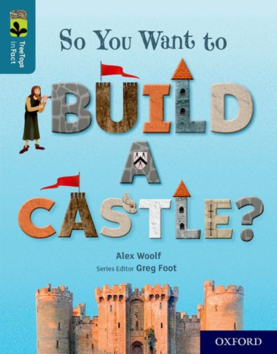 Kniha Oxford Reading Tree TreeTops inFact: Oxford Level 19: So You Want to Build a Castle?