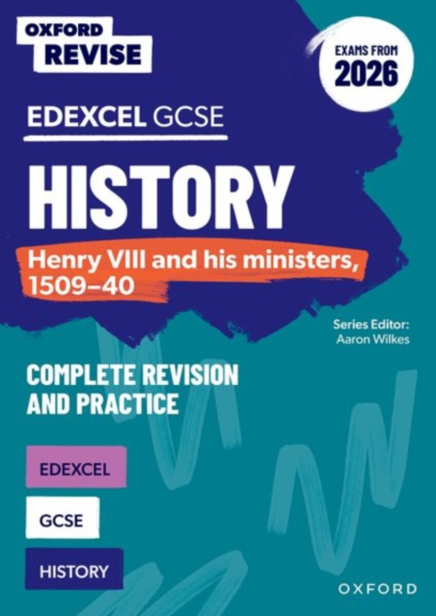 Kniha Oxford Revise: Edexcel GCSE History: Henry VIII and his ministers, 1509-40 Complete Revision and Practice (Exams from 2026)