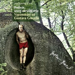 Kniha Podivín, který okrášlil svět aneb Vzpomínání na Gustava Ginzela