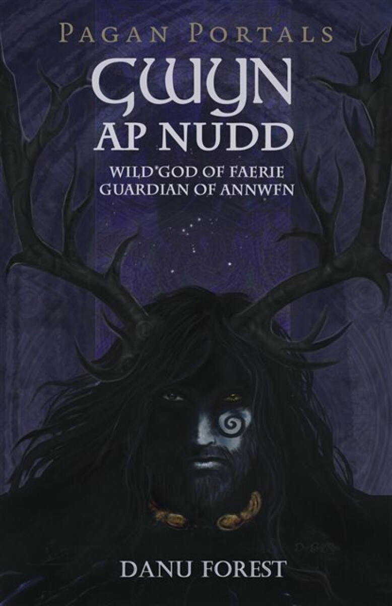 Pagan Portals â€“ Gwyn ap Nudd â€“ Wild god of Faery, Guardian of Annwfn - Danu Forest