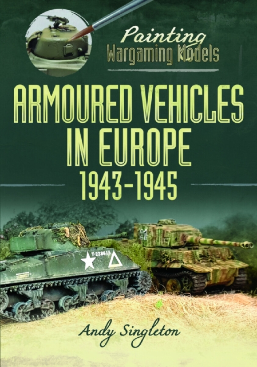 Kniha Painting Wargaming Models: Armoured Vehicles in Europe, 1943-1945
