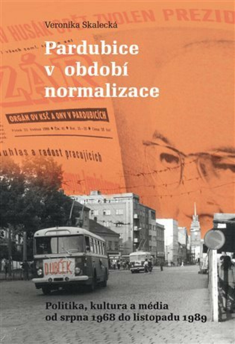 Pardubice v období normalizace - Politika, kultura a média od srpna 1968 do listopadu 1989 koupíte na Knihydobrovsky.cz