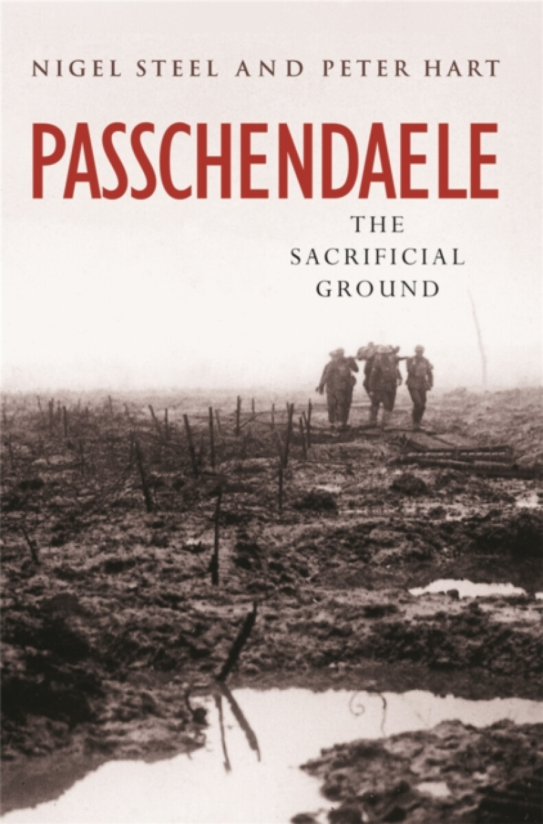 Passchendaele - Nigel Steel, Peter Hart