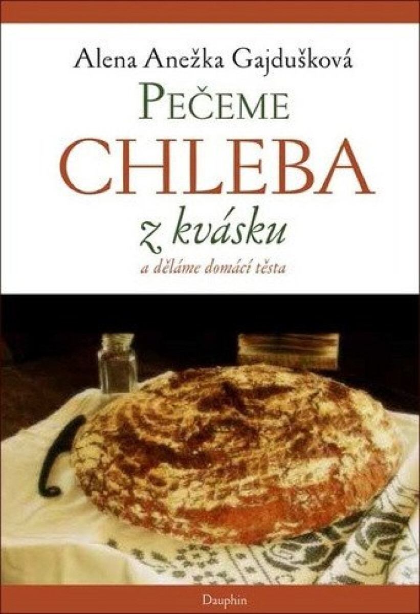 Kniha Pečeme chleba z kvásku, děláme domácí těsta