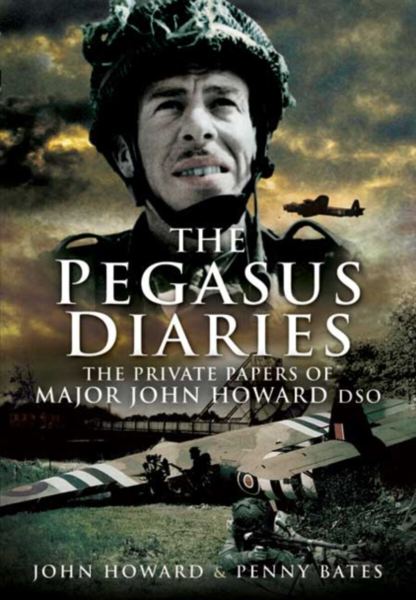 Kniha Pegasus Diaries: The Private Papers of Major John Horward DSO