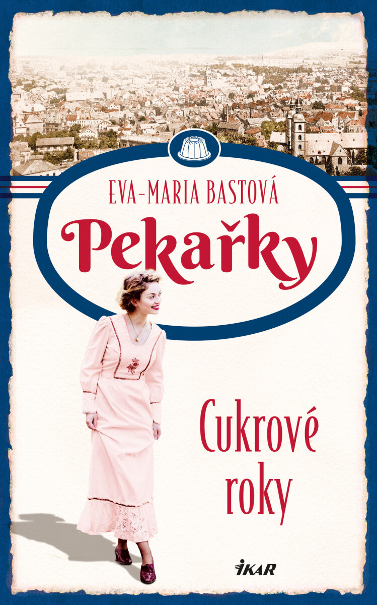 PEKAŘKY: Cukrové roky - Eva-Maria Bastová