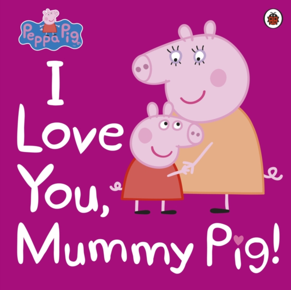 Kniha Peppa Pig: I Love You, Mummy Pig
