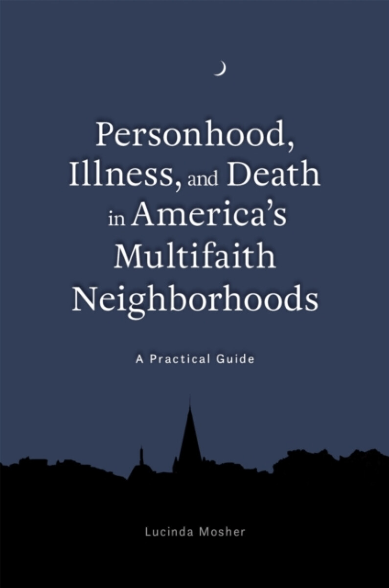 Kniha Personhood, Illness, and Death in America's Multifaith Neighborhoods