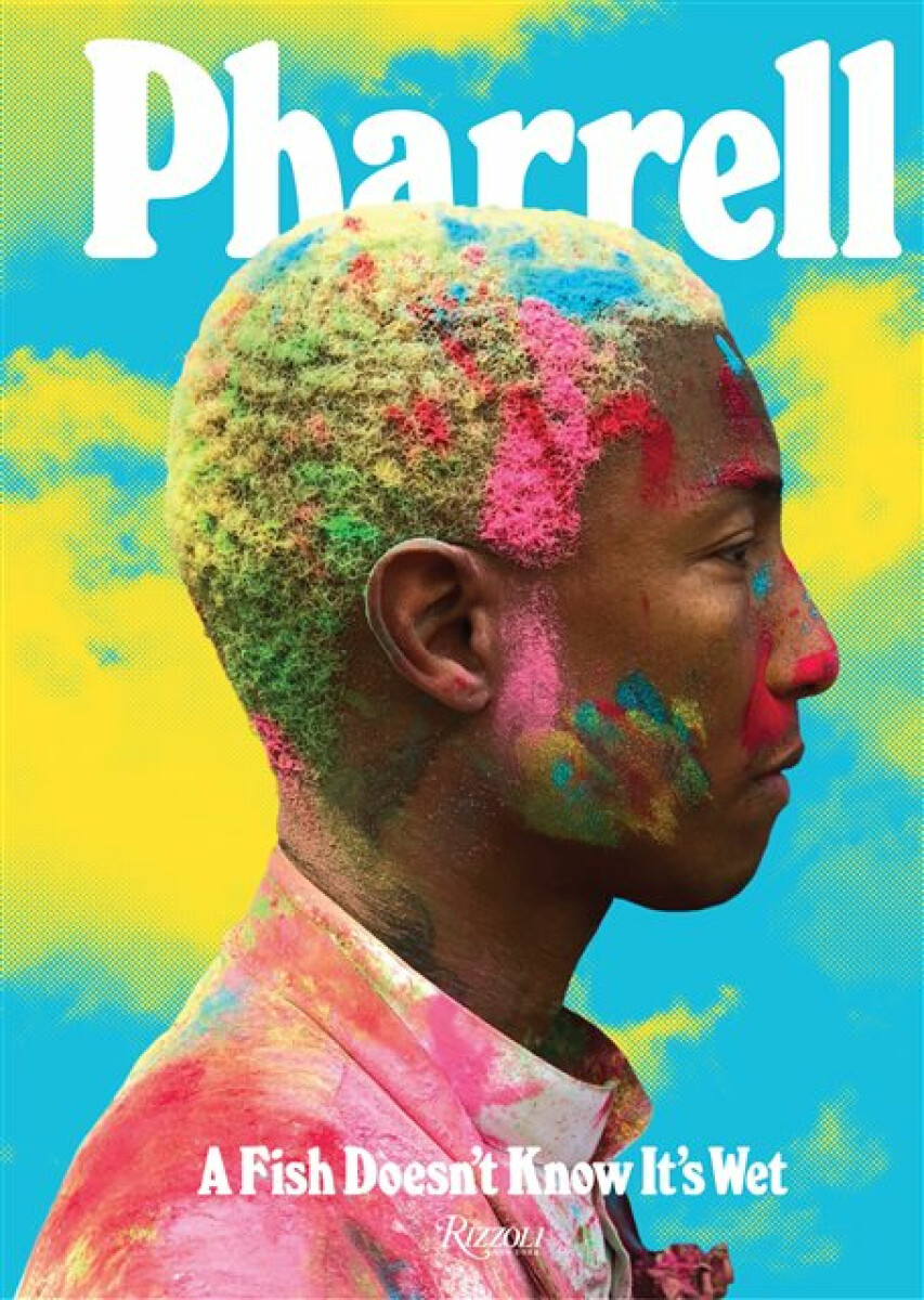 Kniha Pharrell: A Fish Doesn't Know It's Wet