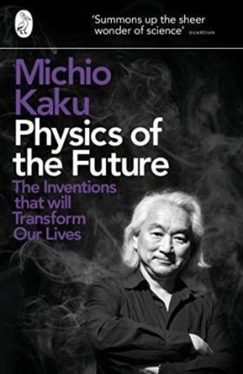 Kniha Physics of the Future : The Inventions That Will Transform Our Lives