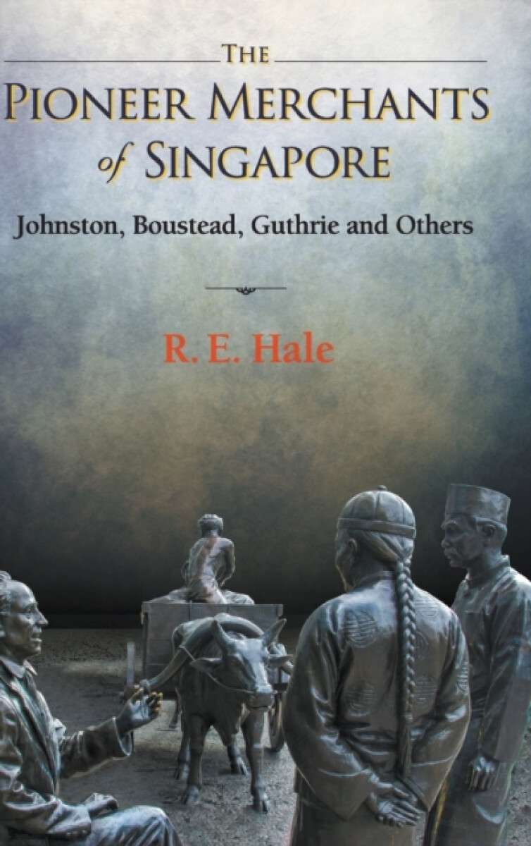 Kniha Pioneer Merchants Of Singapore, The: Johnston, Boustead, Guthrie And Others