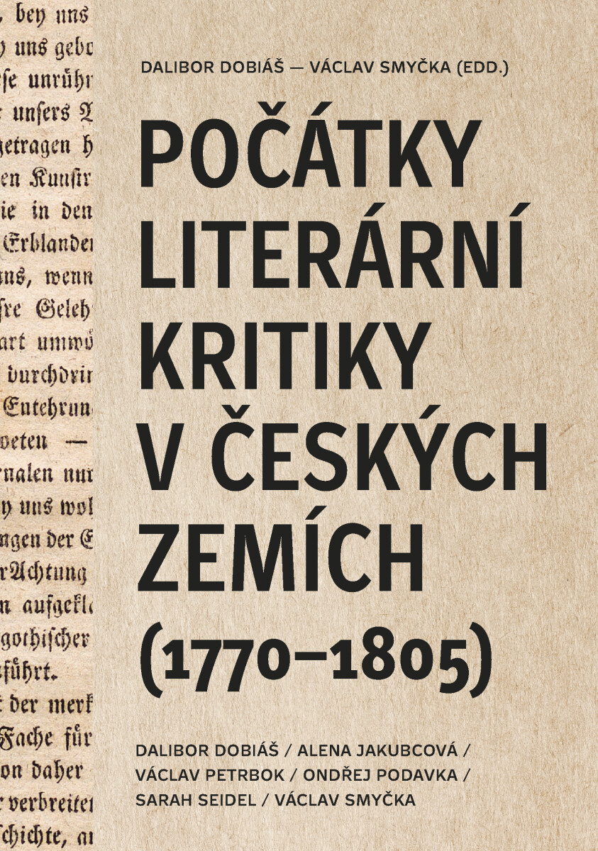 Počátky literární kritiky v českých zemích  - Dalibor Dobiáš, Alena Jakubcová, Ondřej Podavka, Václav Petrbok, Sarah Seidel