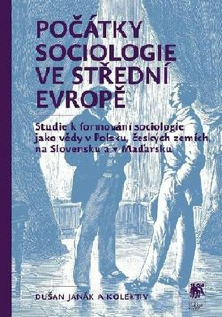 Kniha Počátky sociologie ve střední Evropě - Studie k formování sociologie jako vědy v Polsku, českých zemích, na Slovensku a v Maďarsku