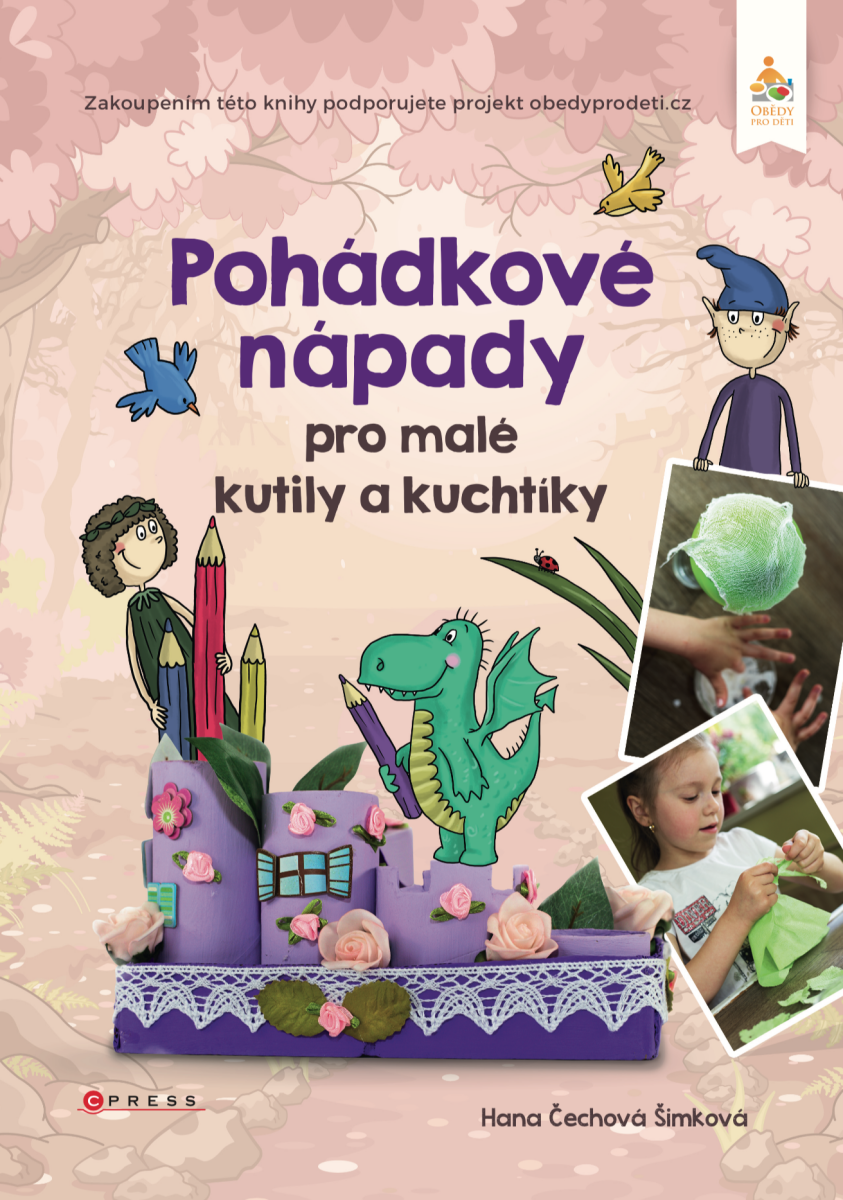 Pohádkové nápady pro malé kutily a kuchtíky - Hana Čechová Šimková