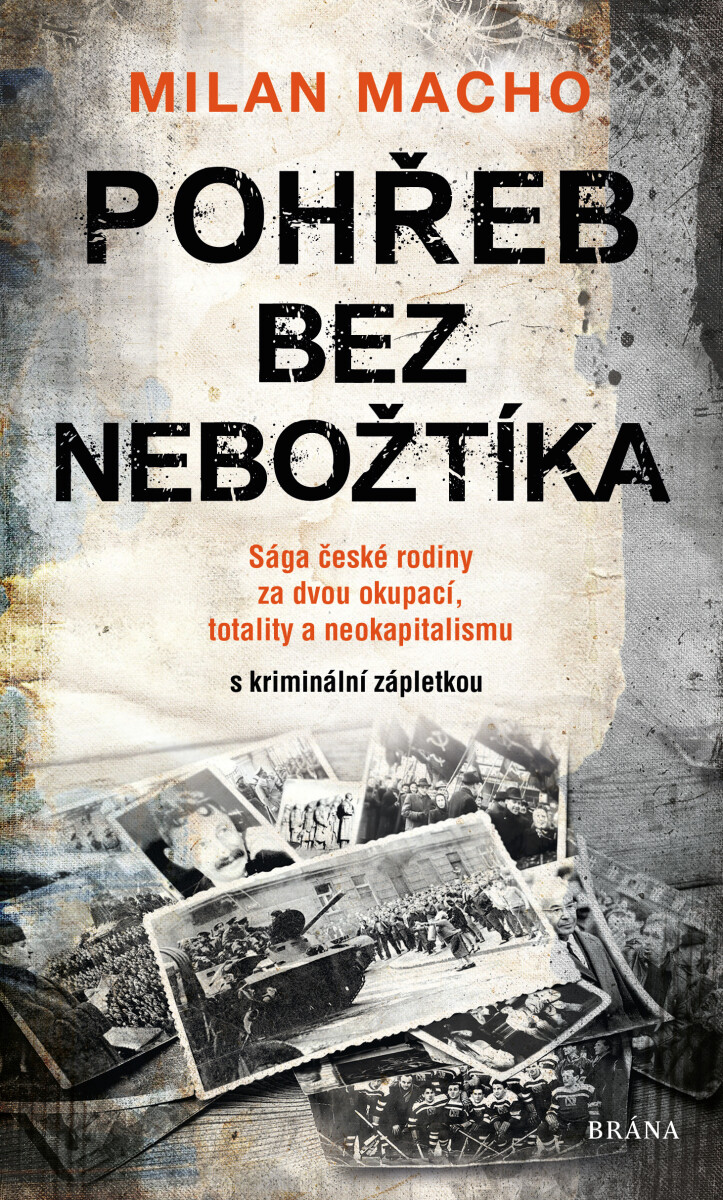 Pohřeb bez nebožtíka - Sága české rodiny za dvou okupací, totality a neokapitalismu (s kriminální zápletkou) - Milan Macho