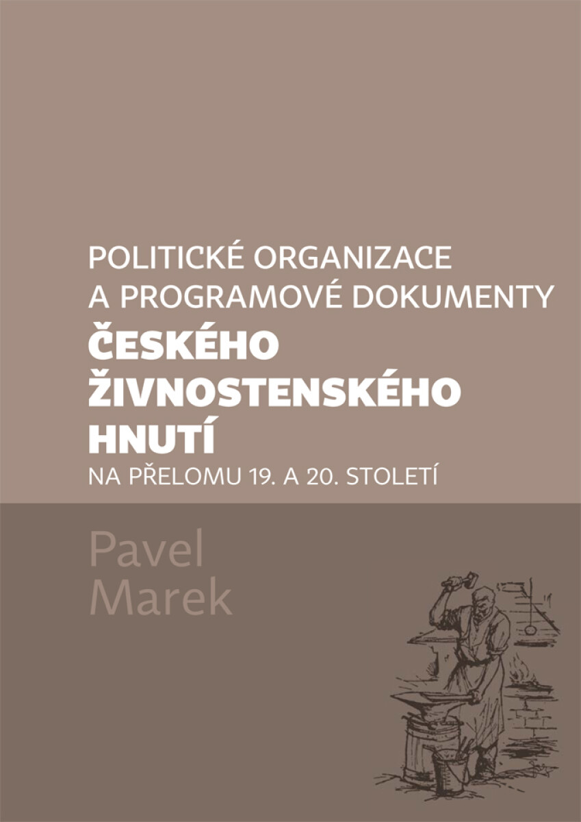 Politické organizace a programové dokumenty českého živnostenského hnutí na přelomu 19. a 20. století - Pavel Marek