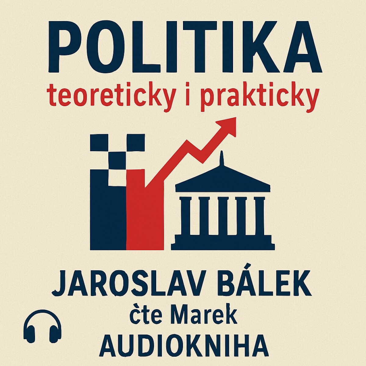 Levně Politika teoreticky i prakticky - Jaroslav Bálek - audiokniha