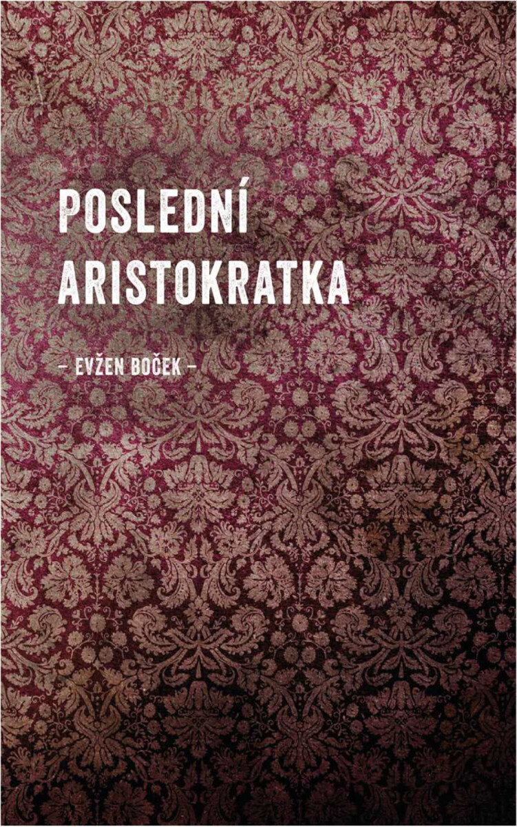 Levně Poslední aristokratka - Evžen Boček
