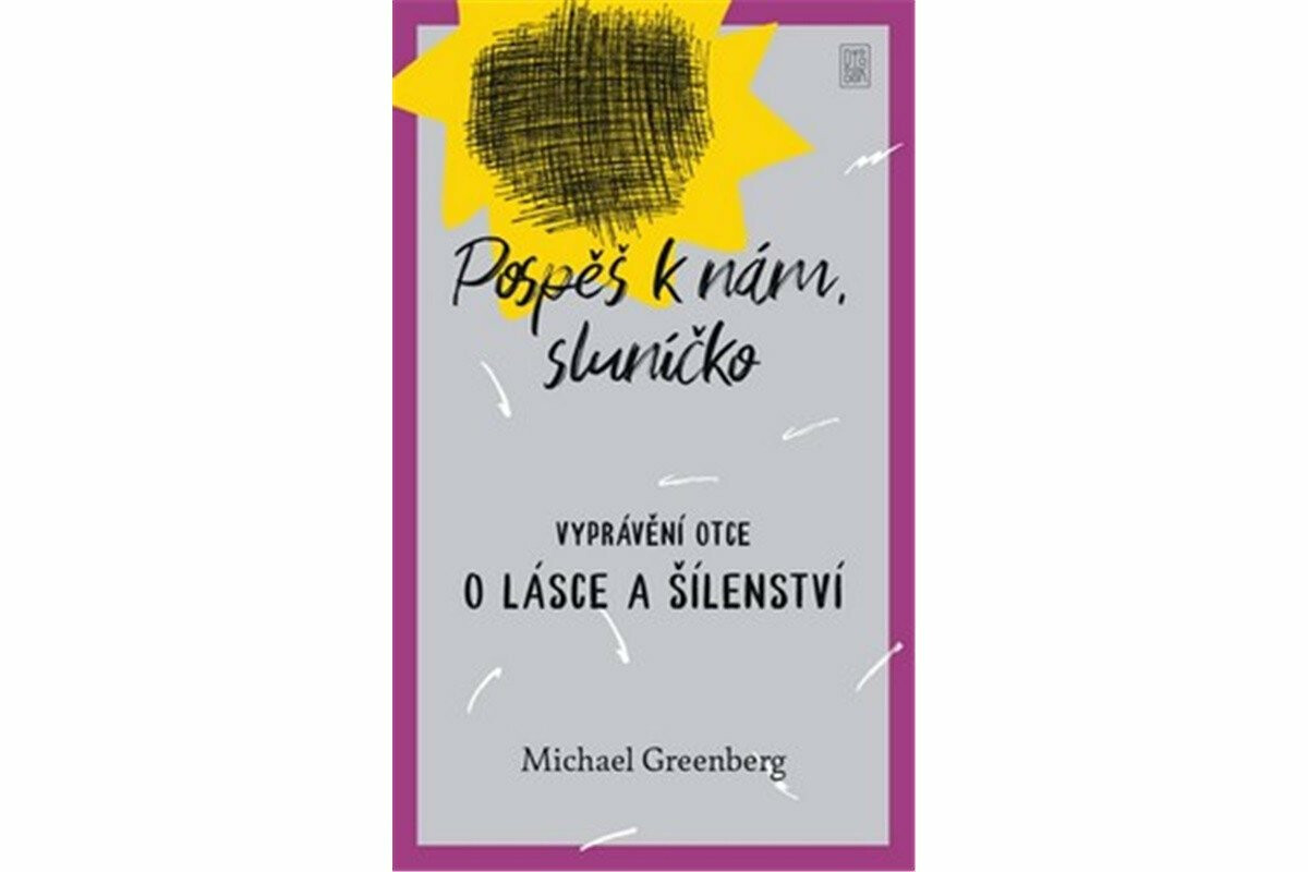 Kniha Pospěš k nám, sluníčko - Vyprávění otce o lásce a šílenství