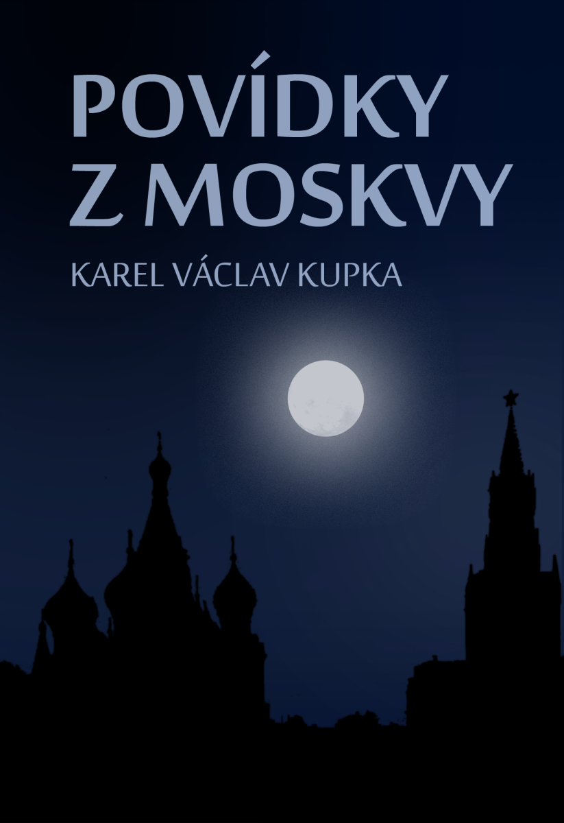 Povídky z Moskvy - Karel Václav Kupka