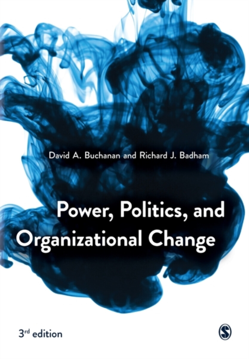 Power, Politics, and Organizational Change - David A. Buchanan, Richard J. Badham