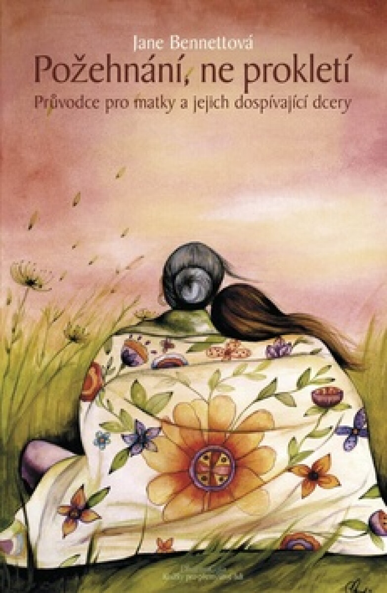 Kniha Požehnání, ne prokletí - Průvodce pro matky a jejich dospívající dcery
