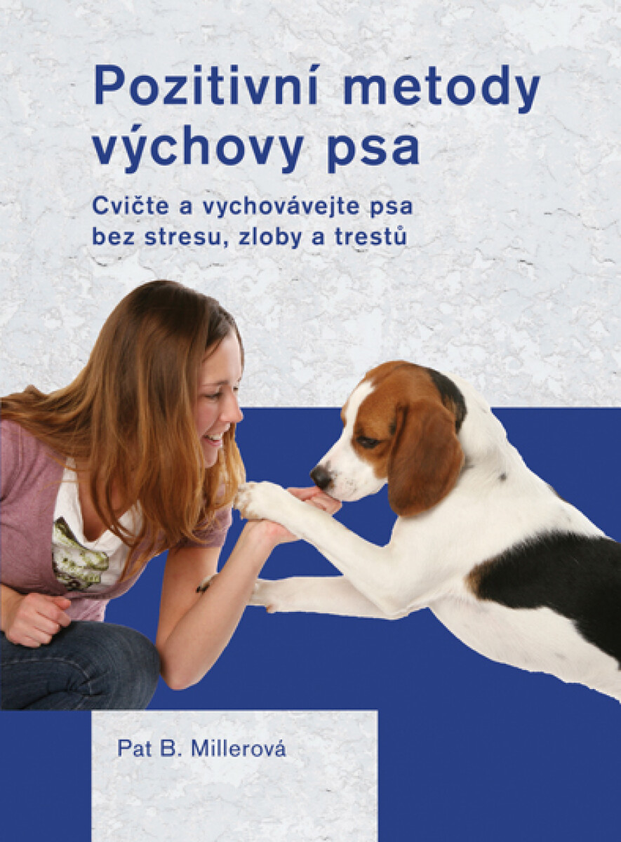 Levně Pozitivní metody výchovy psa - Pat Millerová