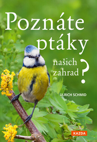 Kniha Poznáte ptáky našich zahrad? - Pozorujte a určujte celkem 100 druhů ptáků