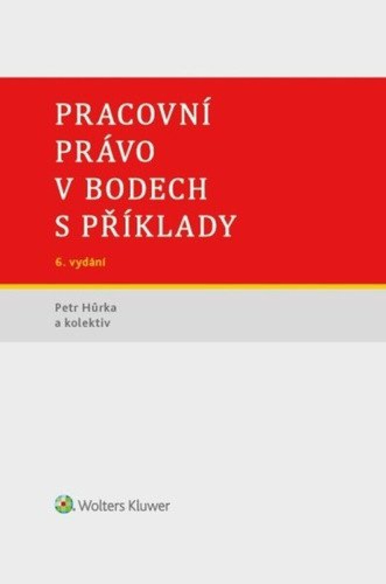 Pracovní právo v bodech s příklady, 6. vydání koupíte na Knihydobrovsky.cz