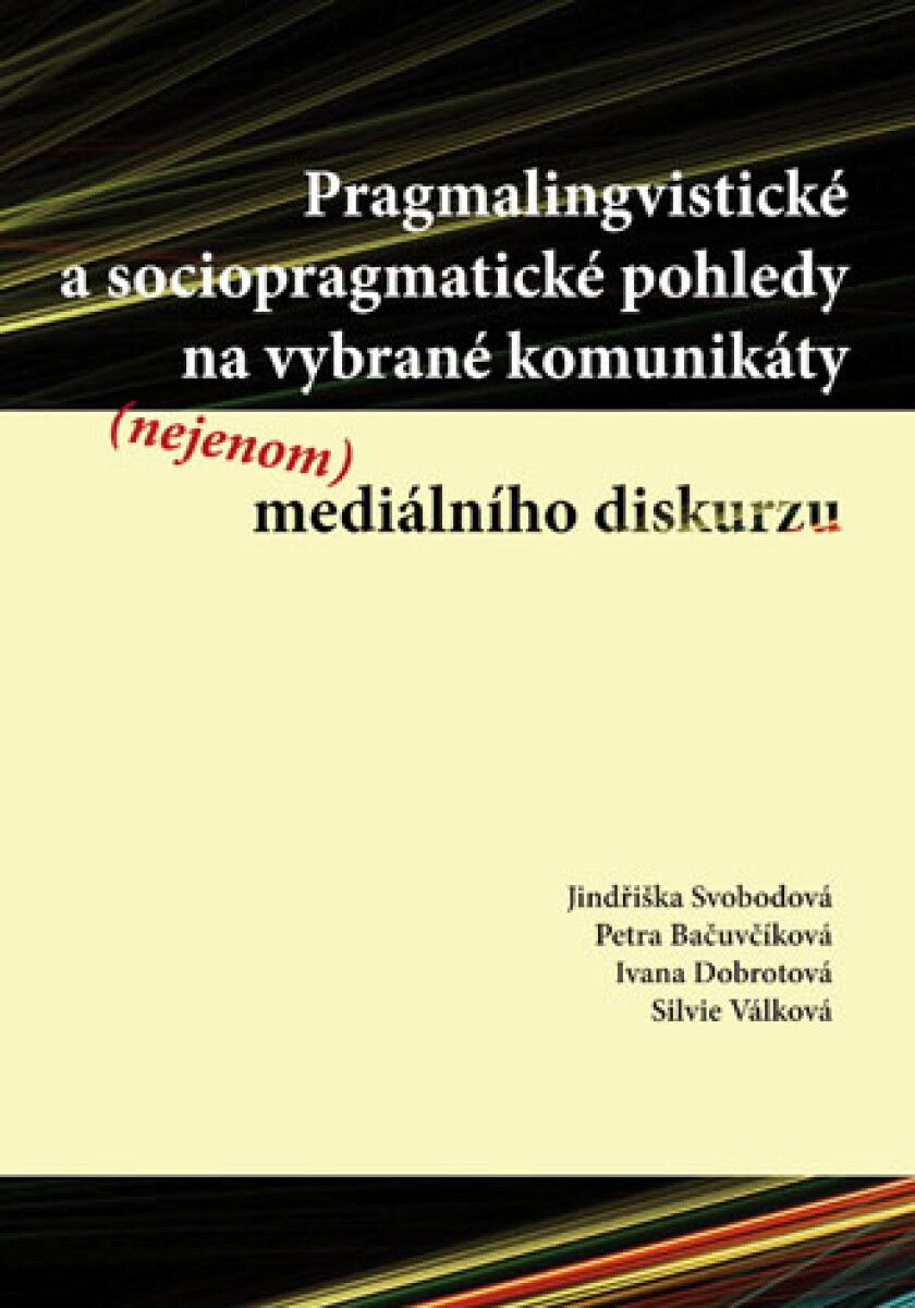 Pragmalingvistické a sociopragmatické pohledy na vybrané komunikáty  mediálního diskurzu - Jindřiška Svobodová