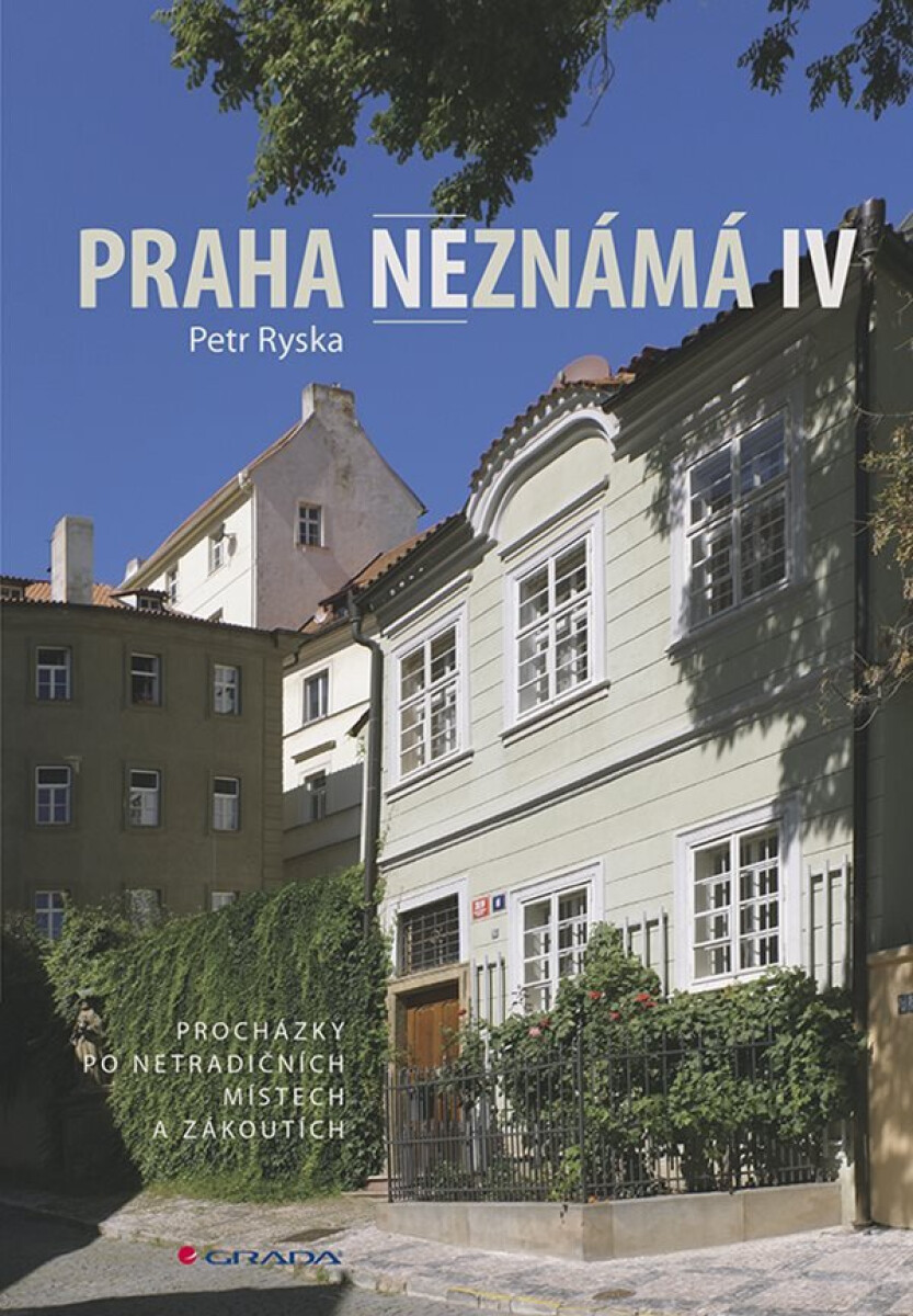 Kniha Praha neznámá IV. Procházky po netradičních místech a zákoutích