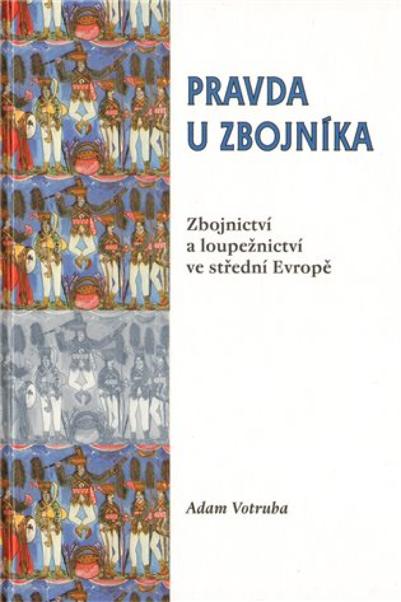 Kniha Pravda u zbojníka. Zbojnictví a loupežnictví ve střední Evropě