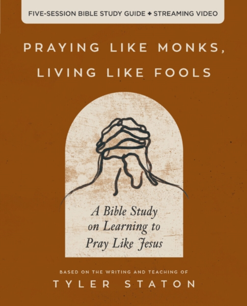 Kniha Praying Like Monks, Living Like Fools Bible Study Guide plus Streaming Video