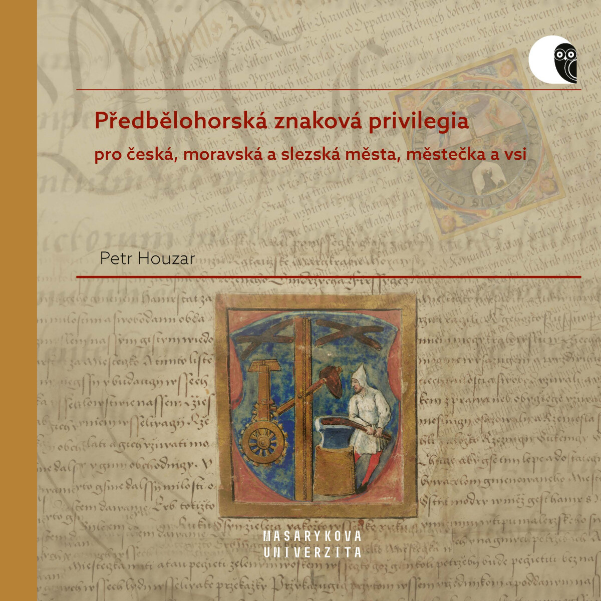 Předbělohorská znaková privilegia pro česká, moravská a slezská města, městečka a vsi - Houzar Petr