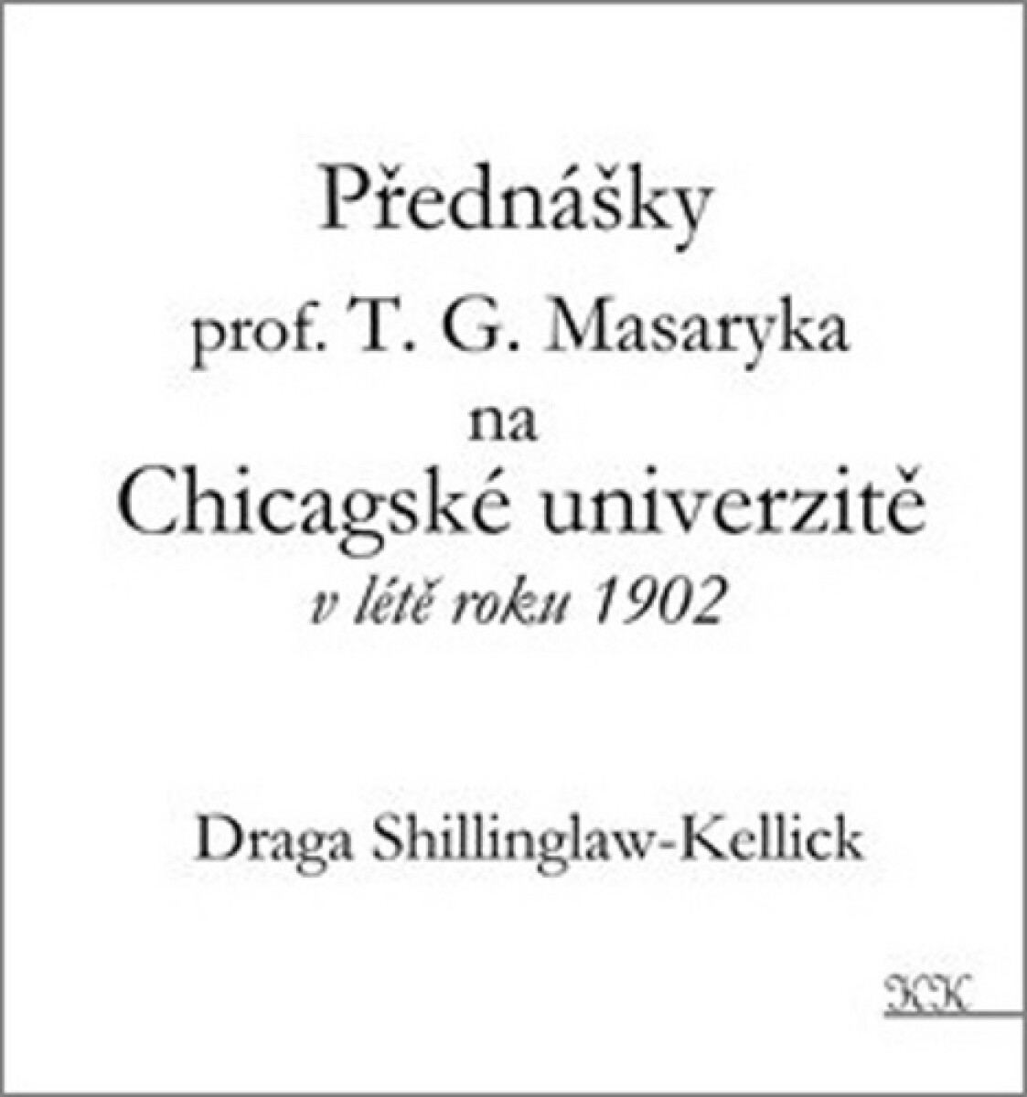Přednášky profesora T. G. Masaryka na Chicagské univerzitě v létě roku 1902 koupíte na Knihydobrovsky.cz
