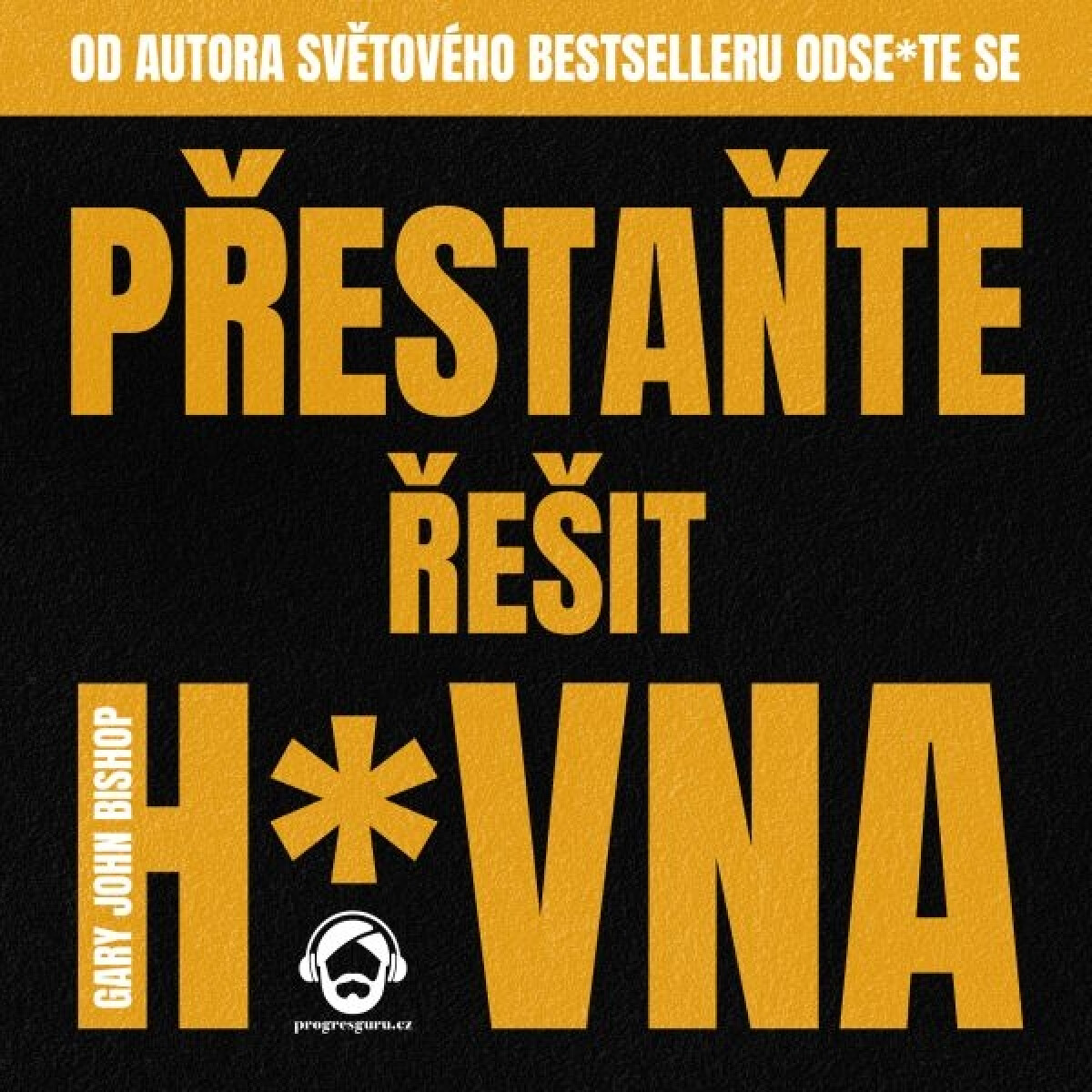 Levně Přestaňte řešit h*vna - Gary John Bishop - audiokniha